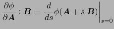 $\displaystyle \ensuremath{\frac{\partial \phi}{\partial \ensuremath{\boldsymbol...<br />
			...(\ensuremath{\boldsymbol{A}}+ s \ensuremath{\boldsymbol{B}}) \right\vert _{s=0}$