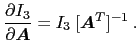 $\displaystyle \ensuremath{\frac{\partial I_3}{\partial \ensuremath{\boldsymbol{A}}}} = I_3 [\ensuremath{\boldsymbol{A}}^T]^{-1} .$