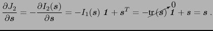 $\displaystyle \ensuremath{\frac{\partial J_2}{\partial \ensuremath{\boldsymbol{...<br />
			...symbol{\mathit{1}}}+ \ensuremath{\boldsymbol{s}}= \ensuremath{\boldsymbol{s}} .$