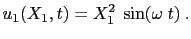 $\displaystyle u_1(X_1, t) = X_1^2 \sin(\omega t) . $