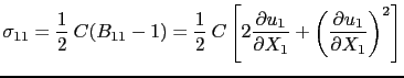 $\displaystyle \sigma_{11} = \ensuremath{\frac{1}{2}}  C (B_{11} - 1) = \ensure... ... X_1}} + \left(\ensuremath{\frac{\partial u_1}{\partial X_1}}\right)^2\right] $